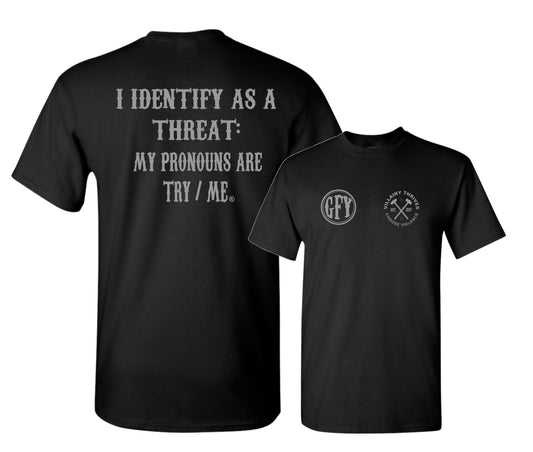I Identify As A Threat. My Pronouns Are Try/Me